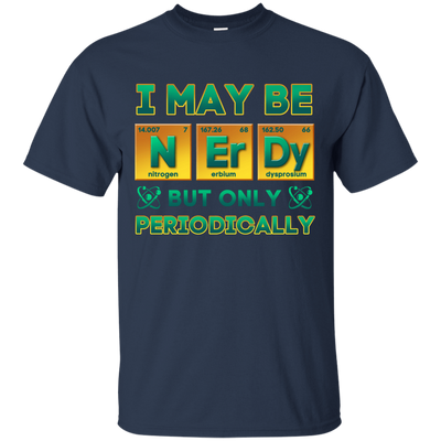 I May Be Nerdy But Only Periodically-T-Shirt & Hoodie-Classic T-Shirt-Navy
