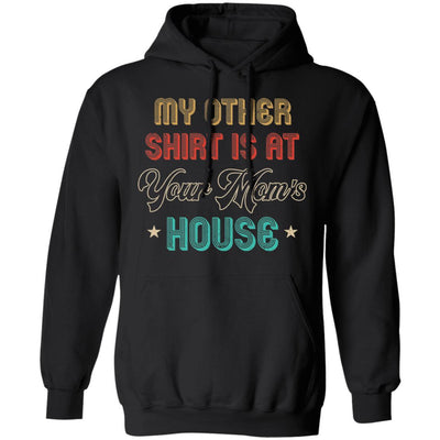 My Other Shirt Is At Your Mom's House Vintage Funny Men-T-Shirt & Hoodie-Pullover Hoodie-Black