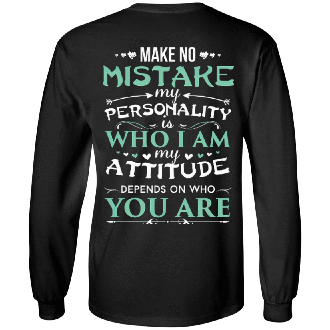 Make No Mistake My Attitude Depens On Who You Are-T-Shirt & Hoodie-Long Sleeve T-Shirt-Black
