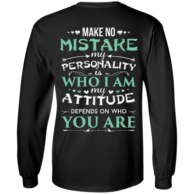 Make No Mistake My Attitude Depens On Who You Are-T-Shirt & Hoodie-Long Sleeve T-Shirt-Black