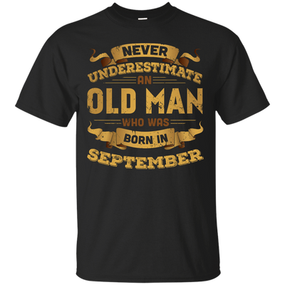 Never Underestimate An Old Man Who Was Born In September-T-Shirt & Hoodie-Classic T-Shirt-Black