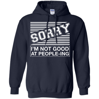 Sorry I'm Not Good At People-ing-T-Shirt & Hoodie-Pullover Hoodie-Navy