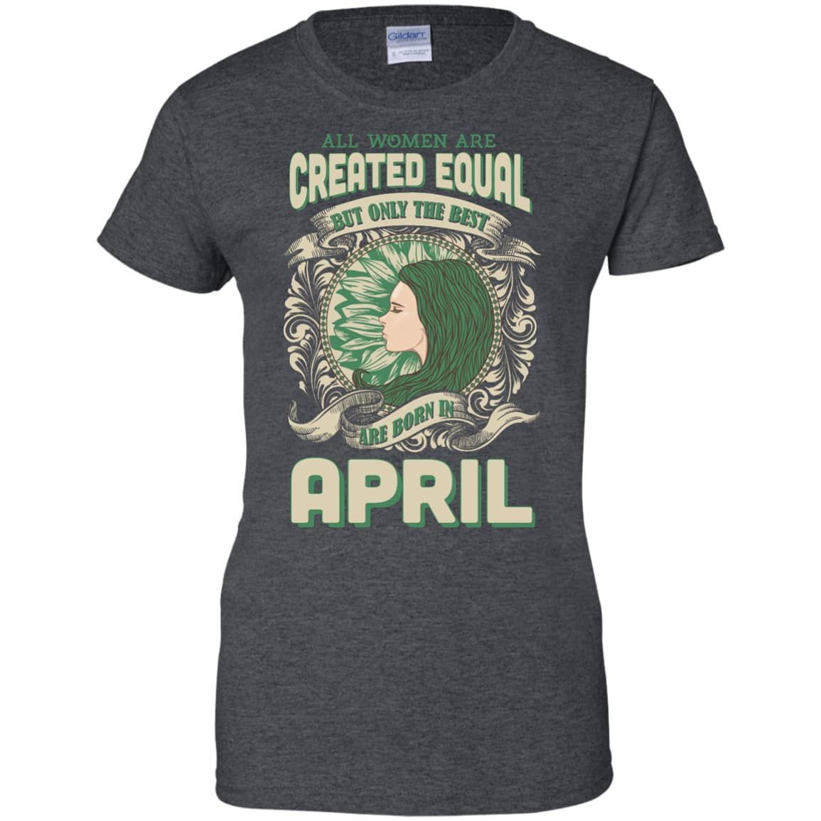 All Women Are Created Equal The Best Born In APRIL-T-Shirt & Hoodie-Women's T-Shirt-Dark Heather