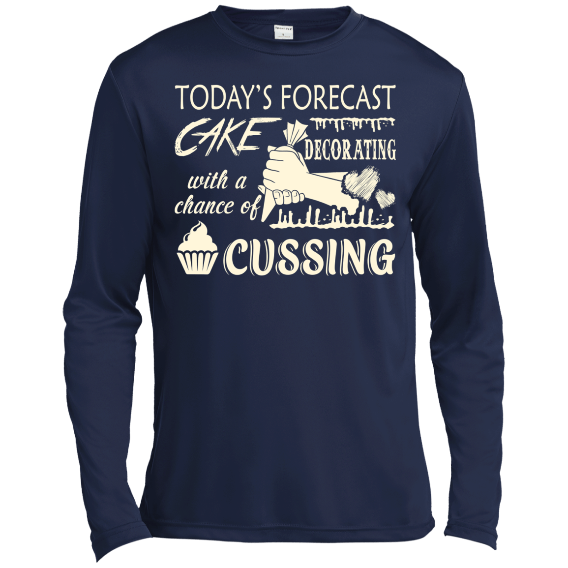 Today's Forecast Cake Decorating With A Chance Of Cussing-T-Shirt & Hoodie-Long Sleeve T-Shirt-Navy