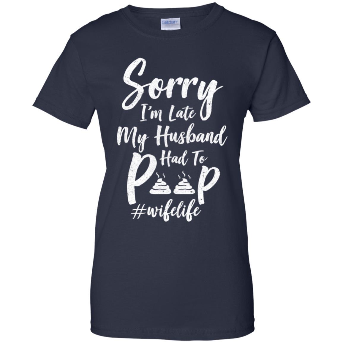 Sorry I'm Late My Husband Had To Poop Funny Wife Gift-T-Shirt & Hoodie-Women's T-Shirt-Navy