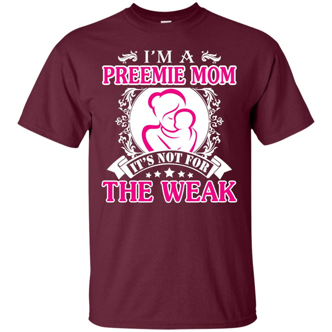 I'm A Preemie Mom. It's Not For The Weak-T-Shirt & Hoodie-Classic T-Shirt-Maroon