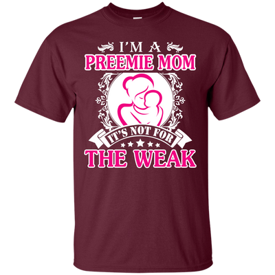 I'm A Preemie Mom. It's Not For The Weak-T-Shirt & Hoodie-Classic T-Shirt-Maroon