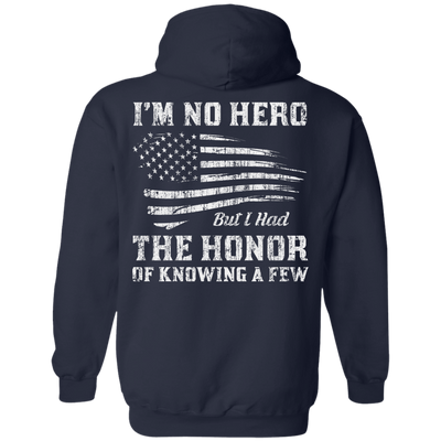 I'm No Hero But I Had The Honor Of Knowing A Few-T-Shirt & Hoodie-Pullover Hoodie-Navy