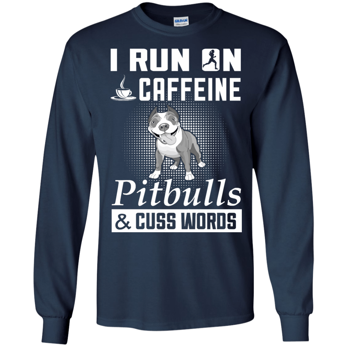 I Run On Caffeine Pitbulls And Cuss Words-T-Shirt & Hoodie-Long Sleeve T-Shirt-Navy