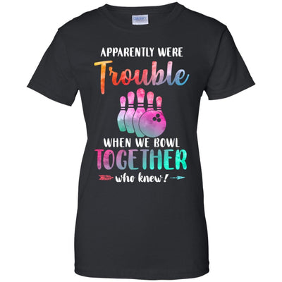 Apparently We're Trouble When We Bowl Together-T-Shirt & Tank Top-Women's T-Shirt-Black
