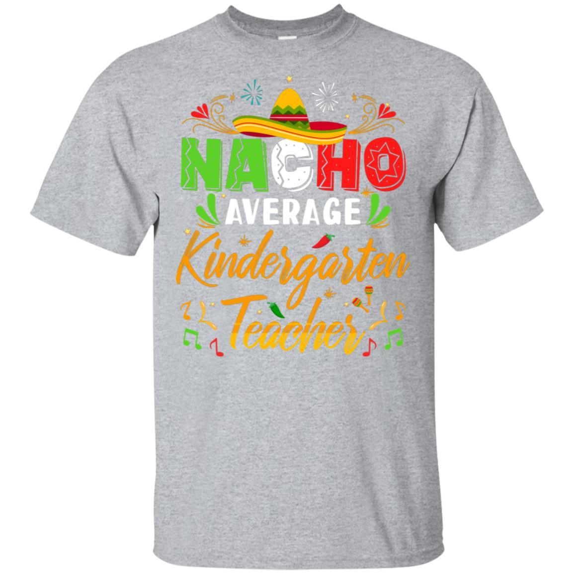 Nacho Average Kindergarten Teacher Cinco De Mayo Gift-T-Shirt & Hoodie-Classic T-Shirt-Sport Grey