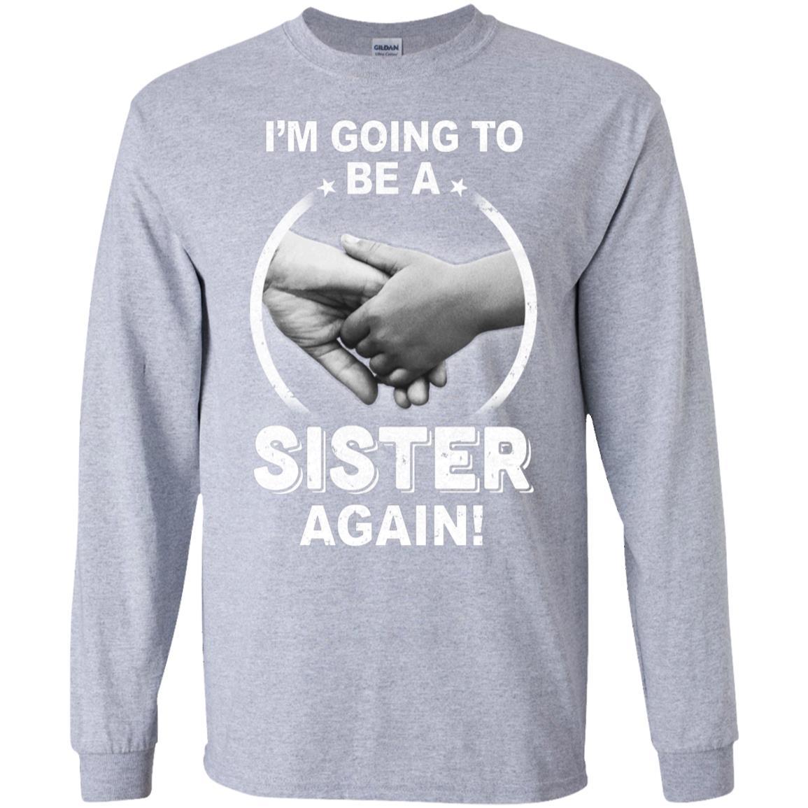 I'm Going To Be A Sister Again New Sister-T-Shirt & Hoodie-Long Sleeve T-Shirt-Sport Grey