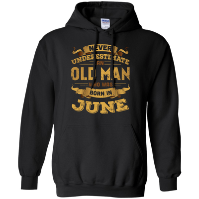 Never Underestimate An Old Man Who Was Born In June-T-Shirt & Hoodie-Pullover Hoodie-Black