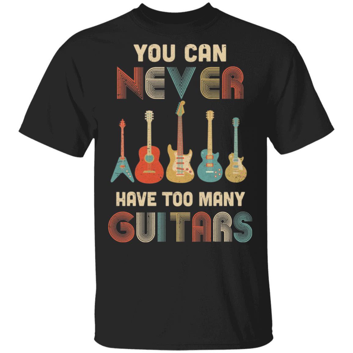 You Can Never Have Too Many Guitars Music Funny Gift Vintage-T-Shirt & Hoodie-Classic T-Shirt-Black