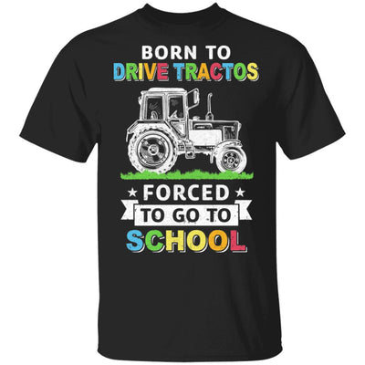 Born To Drive Tractors Forced To Go To School-T-Shirt & Hoodie-Classic T-Shirt-Black