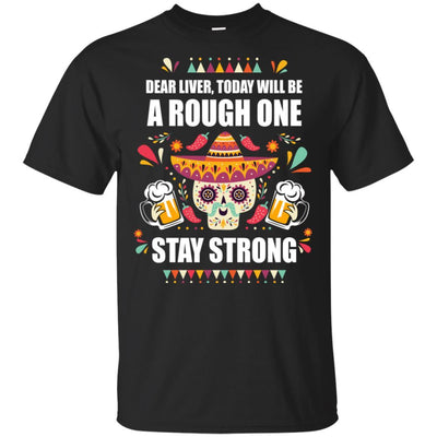 Dear Liver Today Will Be A Rough One Cinco De Mayo-T-Shirt & Hoodie-Classic T-Shirt-Black