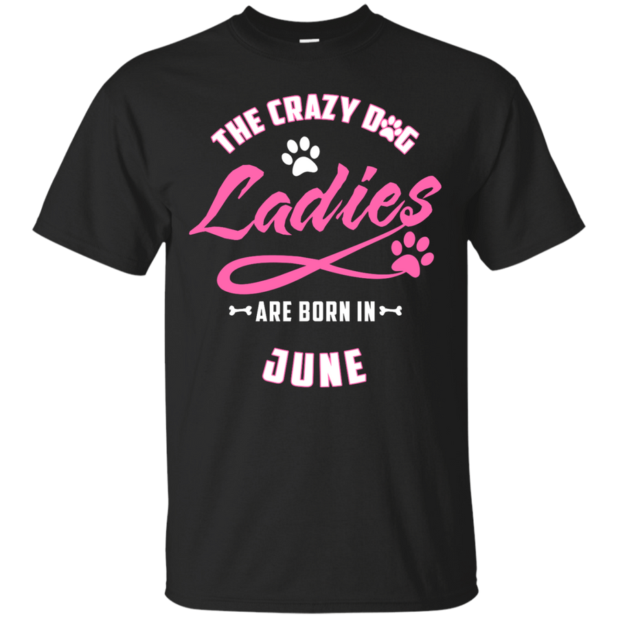 The Crazy Dog Ladies Are Born In June-T-Shirt & Hoodie-Classic T-Shirt-Black