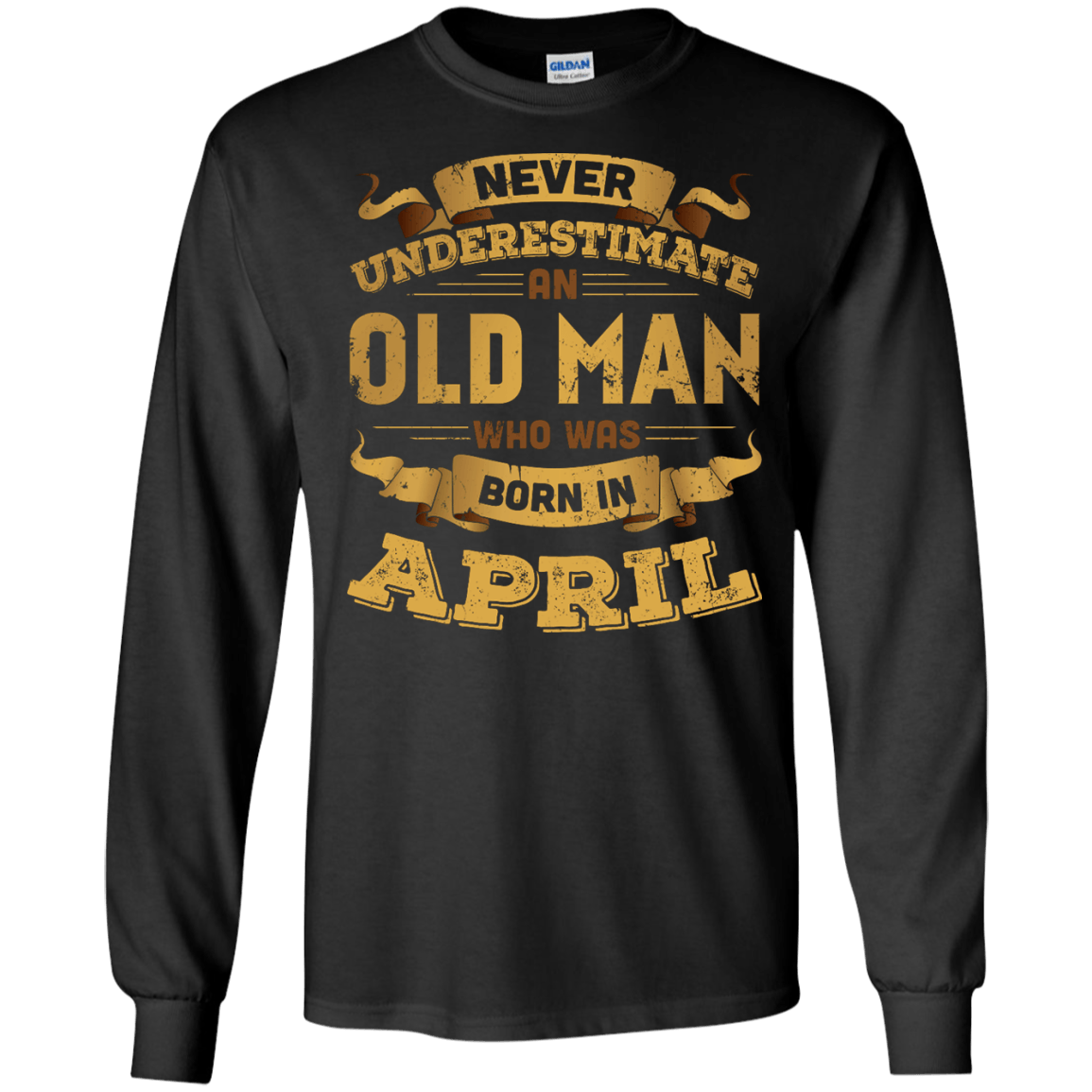 Never Underestimate An Old Man Who Was Born In April-T-Shirt & Hoodie-Long Sleeve T-Shirt-Black