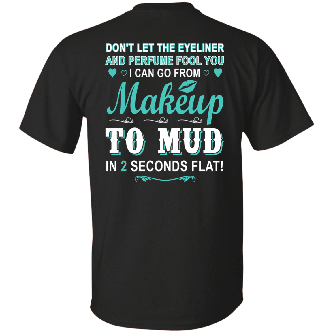Makeup to Mud in 2 Seconds Flat-T-Shirt & Hoodie-Classic T-Shirt-Black