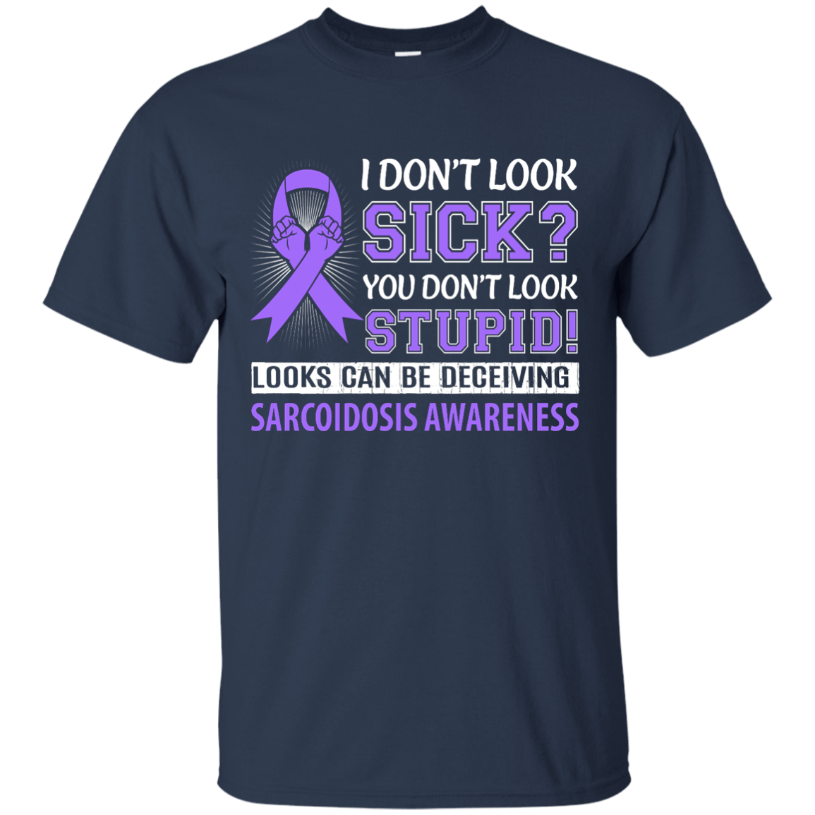 I Don't Look Sick Sarcoidosis Awareness-T-Shirt & Hoodie-Classic T-Shirt-Navy