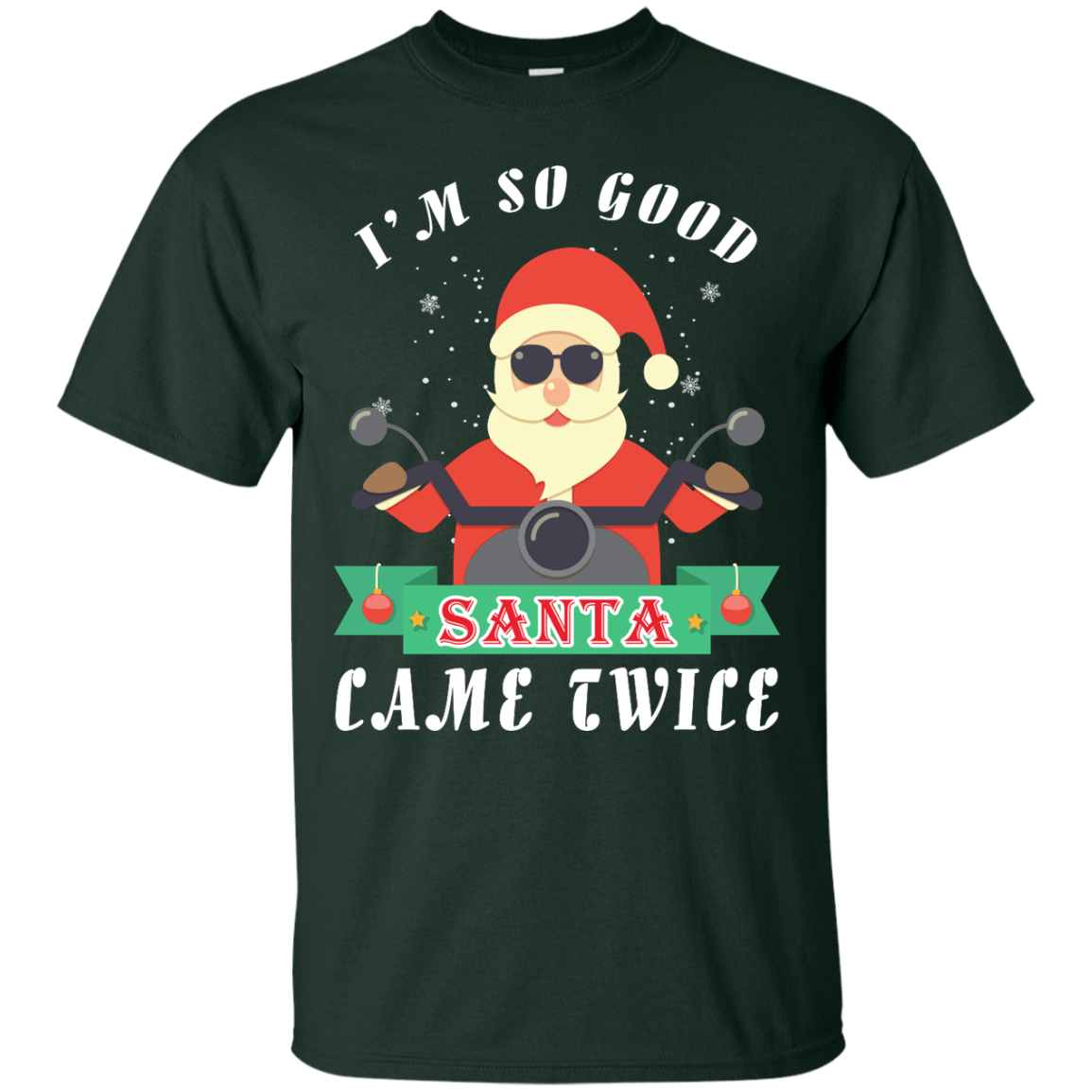 I'm So Good Santa Came Twice-T-Shirt & Hoodie-Classic T-Shirt-Forest Green