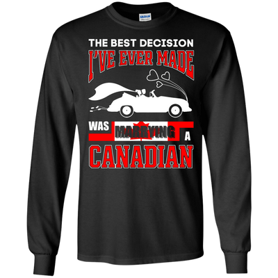 I've Ever Made Was Marrying A Canadian-T-Shirt & Hoodie-Long Sleeve T-Shirt-Black