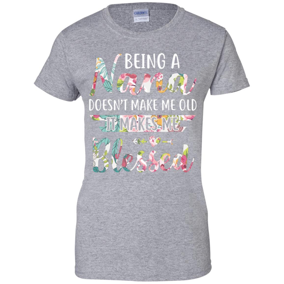 Being A Nana Doesn't Make Me Old It Makes Me Blessed-T-Shirt & Hoodie-Women's T-Shirt-Sport Grey