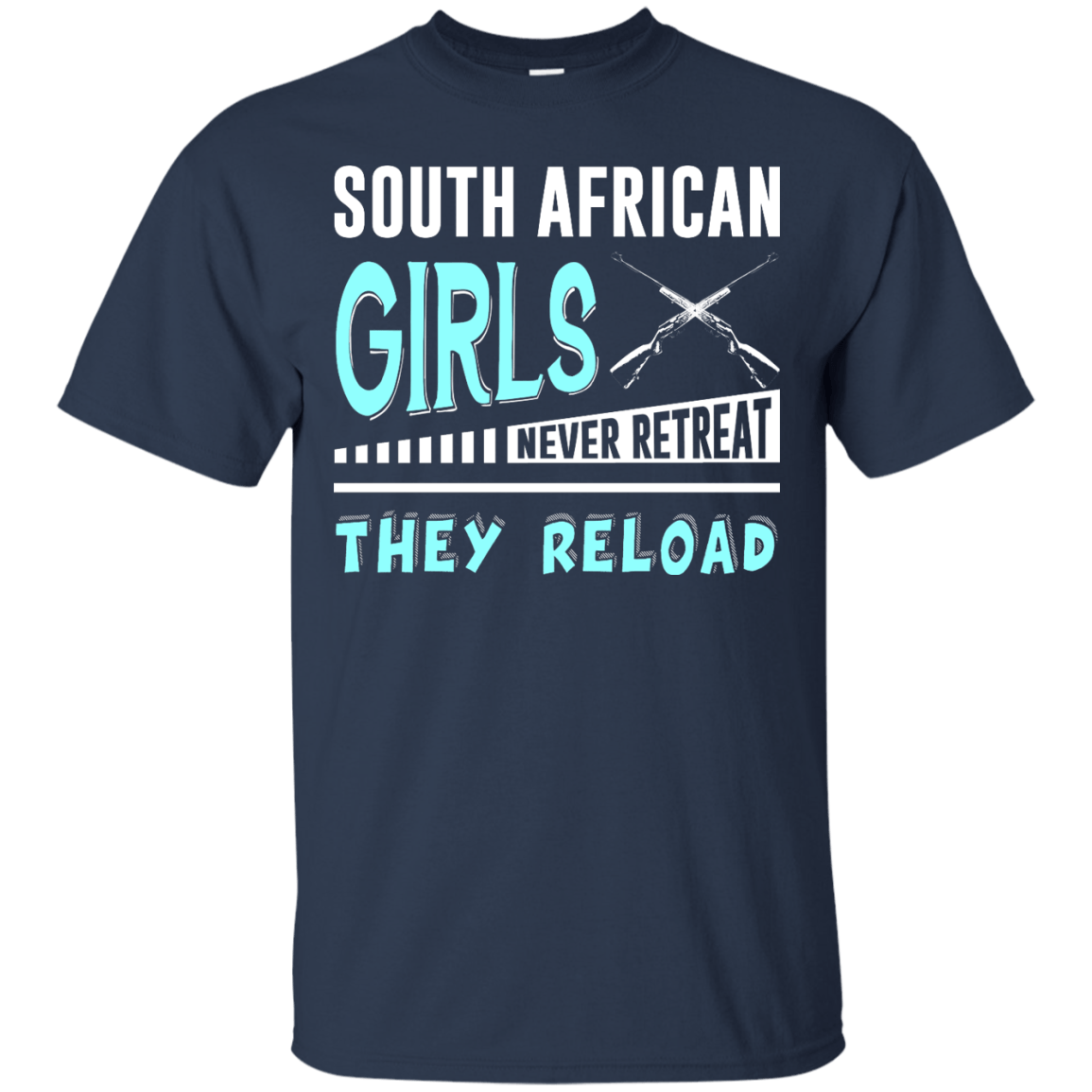 South African Girls Never Retreat They Reload-T-Shirt & Hoodie-Classic T-Shirt-Navy
