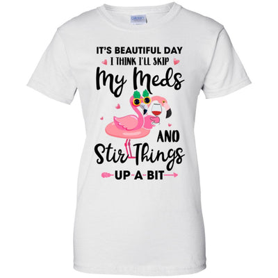 It's A Beautiful Day I Think I'll Skip My Meds Flamingo-T-Shirt & Tank Top-Women's T-Shirt-White