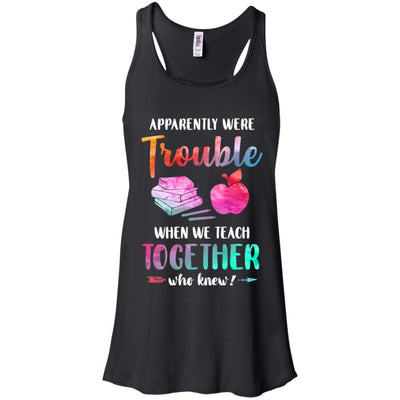 Apparently We're Trouble When We Teach Together Teacher-T-Shirt & Tank Top-Women's Flowy Racerback Tank-Black