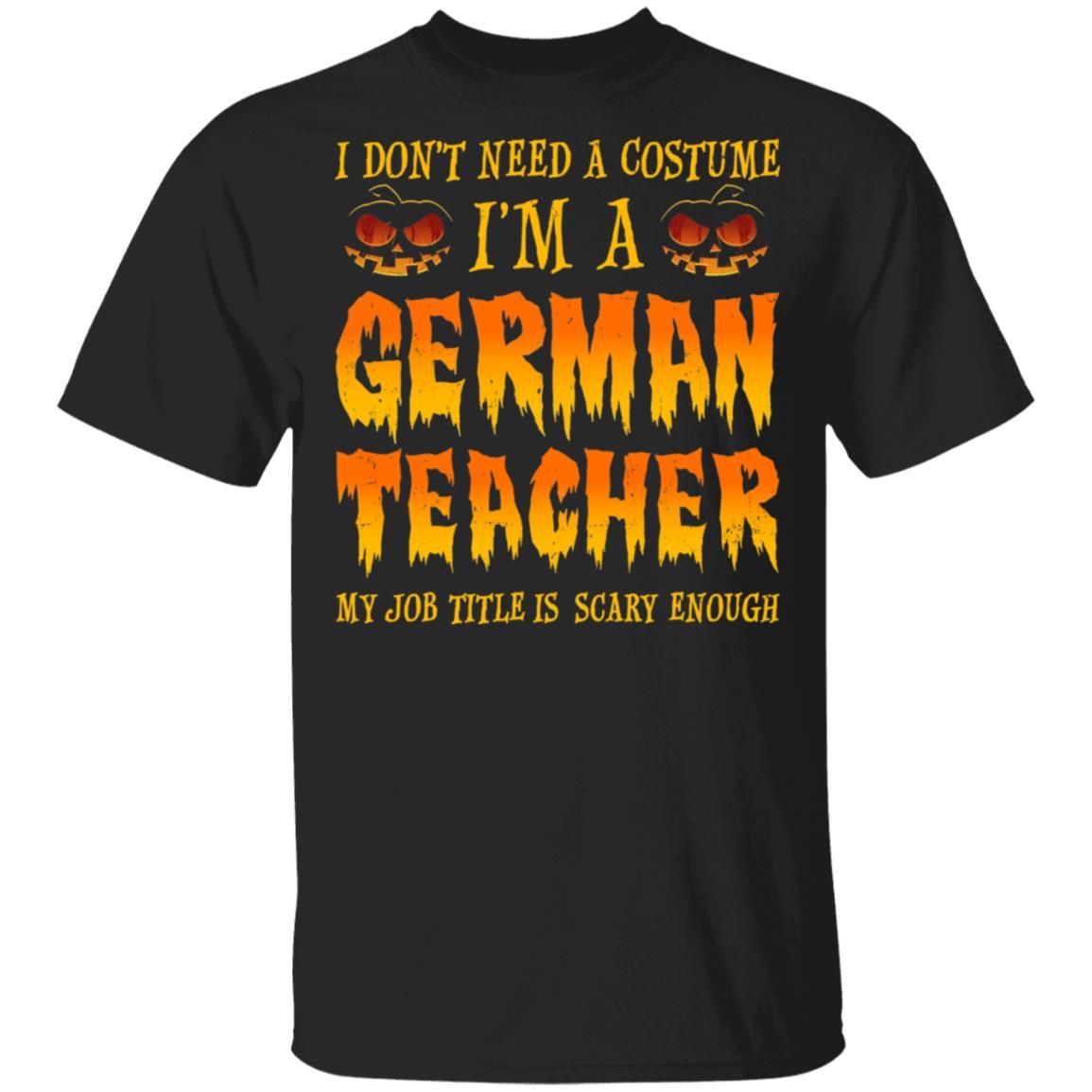 Halloween I Don't Need A Costume I'm A German Teacher