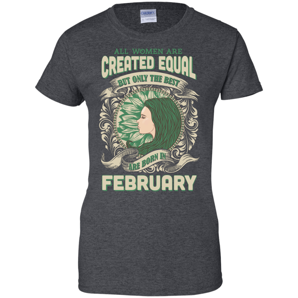 All Women Are Created Equal The Best Born In FEBRUARY-T-Shirt & Hoodie-Ladies Custom 100% Cotton T-Shirt-Dark Heather