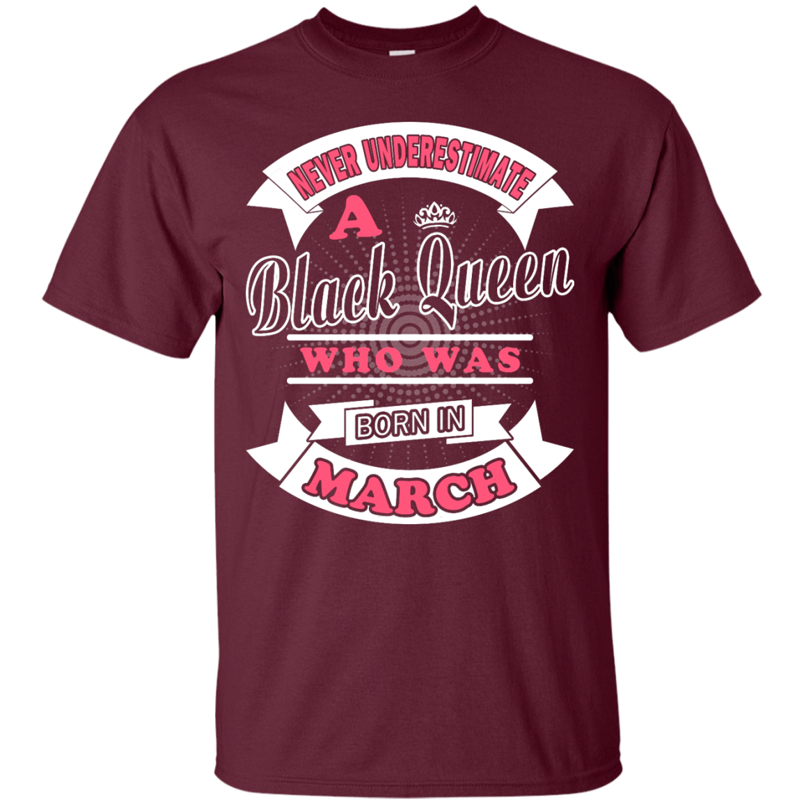 Never Underestimate A Black Queen Who Was Born In March-T-Shirt & Hoodie-Classic T-Shirt-Maroon