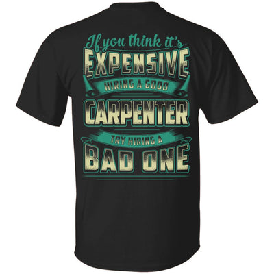 If You Think It's Expensive Hiring A Good Carpenter-T-Shirt & Hoodie-Classic T-Shirt-Black