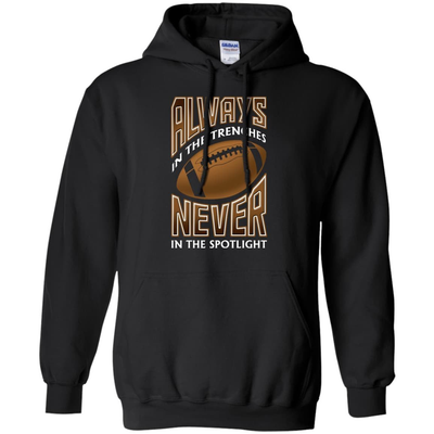 Always In The Trenches Never In The Spotlight-T-Shirt & Hoodie-Pullover Hoodie-Black