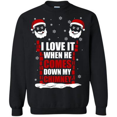 I Love It When He Comes Down My Chimney-T-Shirt & Hoodie-Crewneck Sweatshirt-Black