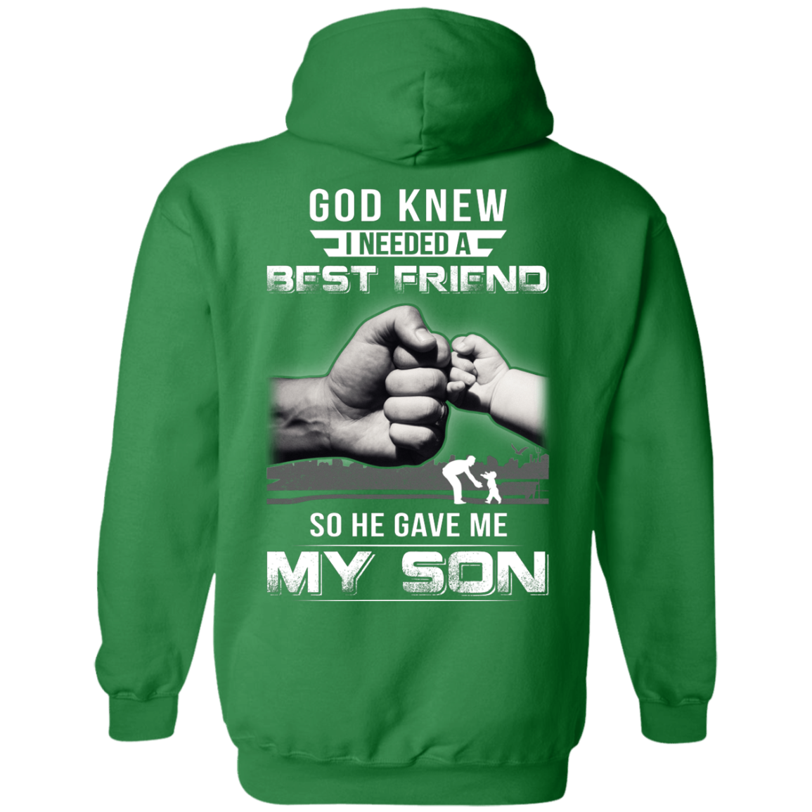 God Knew I Needed A Best Friend So He Gave My Son-T-Shirt & Hoodie-Pullover Hoodie-Irish Green