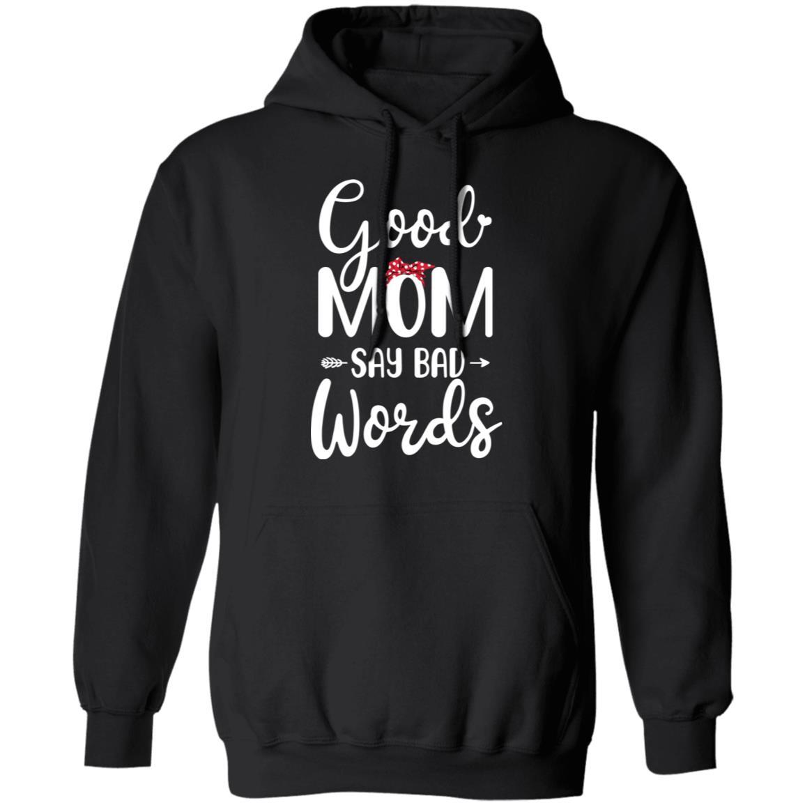 Good Moms Say Bad Words Funny Mothers Day Gifts-T-Shirt & Tank Top-Pullover Hoodie-Black