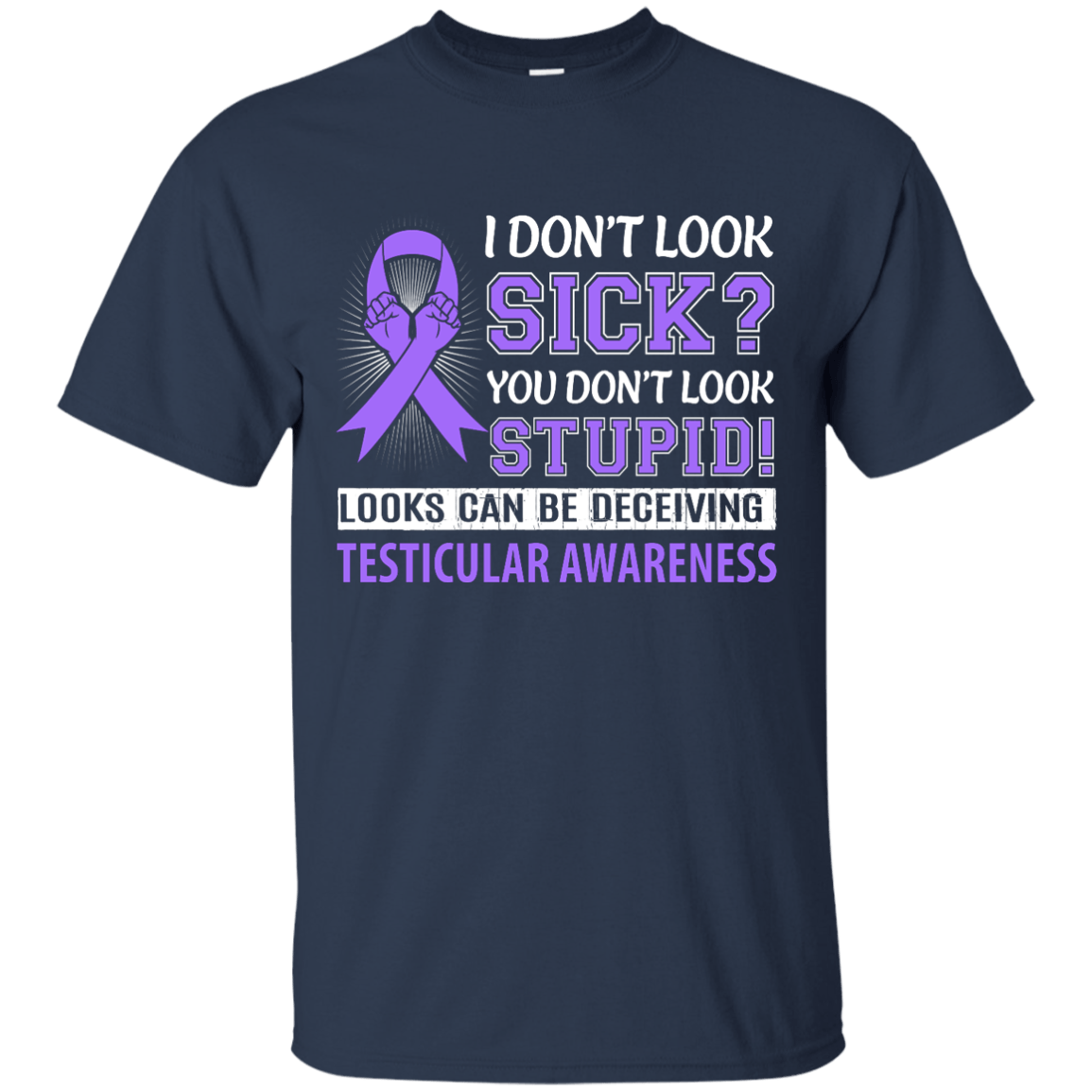 I Don't Look Sick Testicular Awareness-T-Shirt & Hoodie-Classic T-Shirt-Navy