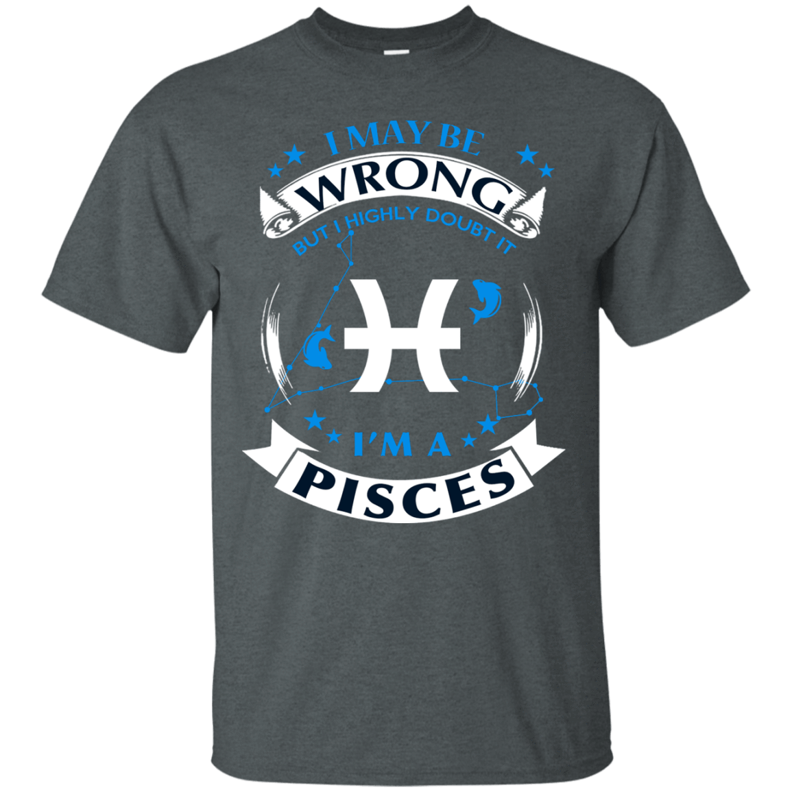 I may be wrong but I highly doubt it PISCES-T-Shirt & Hoodie-Classic T-Shirt-Dark Heather