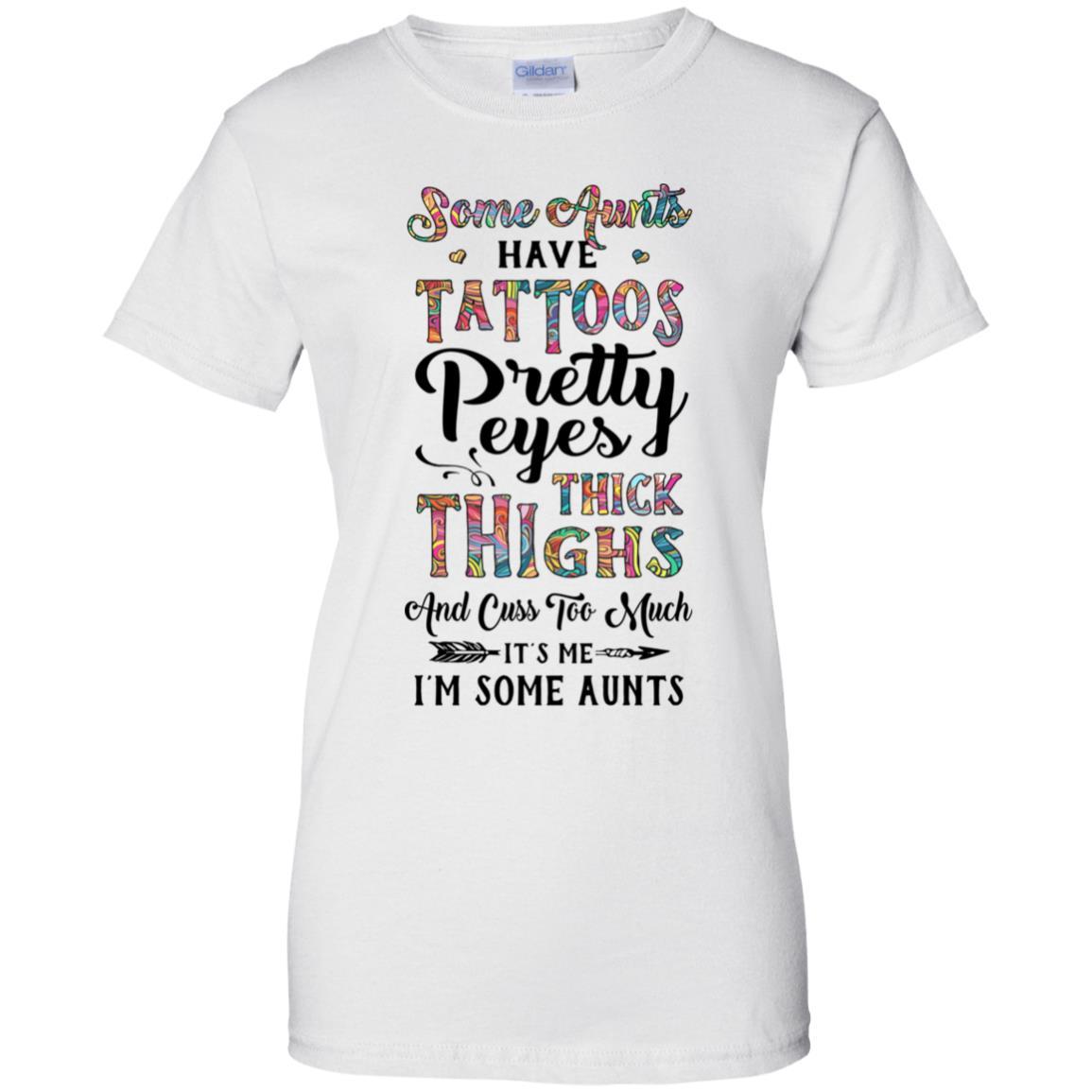 Some Aunts Have Tattoos Cuss Too Much It's Me I'm Some Aunts-T-Shirt & Tank Top-Women's T-Shirt-White