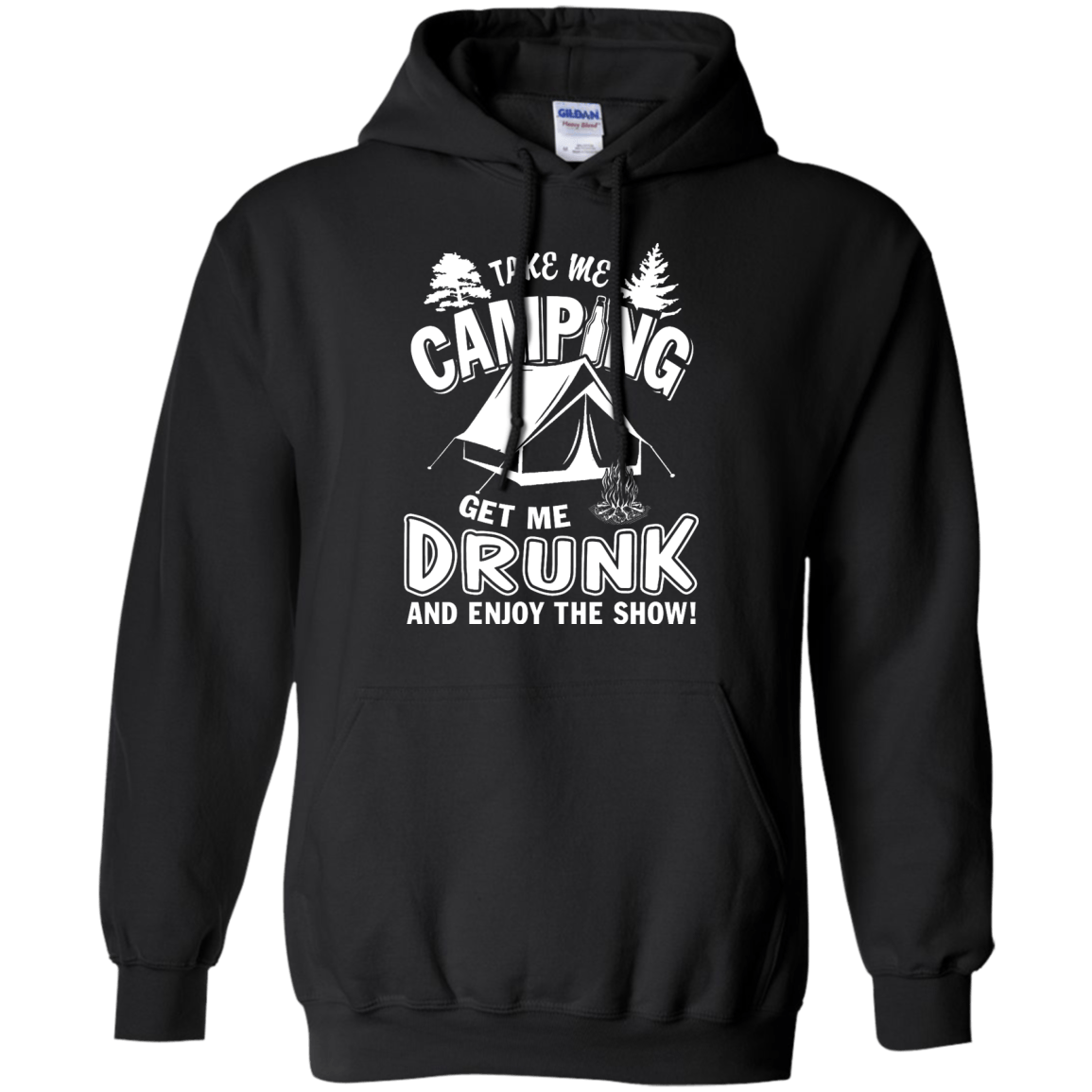Take Me Camping Get Me Drunk And Enjoy The Show-T-Shirt & Hoodie-Pullover Hoodie-Black