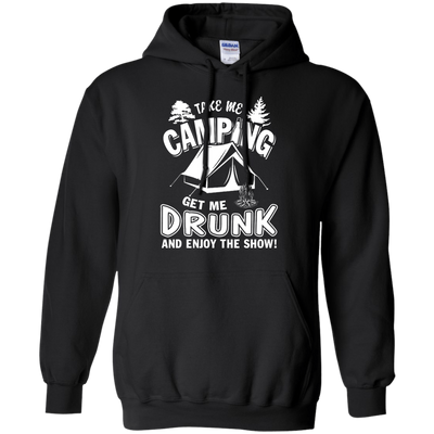 Take Me Camping Get Me Drunk And Enjoy The Show-T-Shirt & Hoodie-Pullover Hoodie-Black