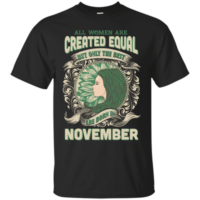 All Women Are Created Equal The Best Born In NOVEMBER-T-Shirt & Hoodie-Classic T-Shirt-Black