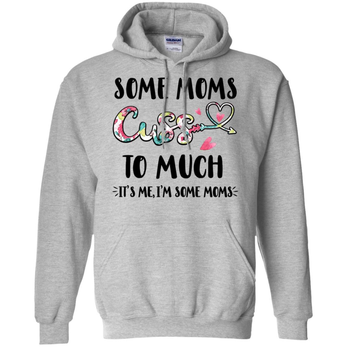Some Moms Cuss Too Much It's Me I'm Some Moms-T-Shirt & Tank Top-Pullover Hoodie-Sport Grey