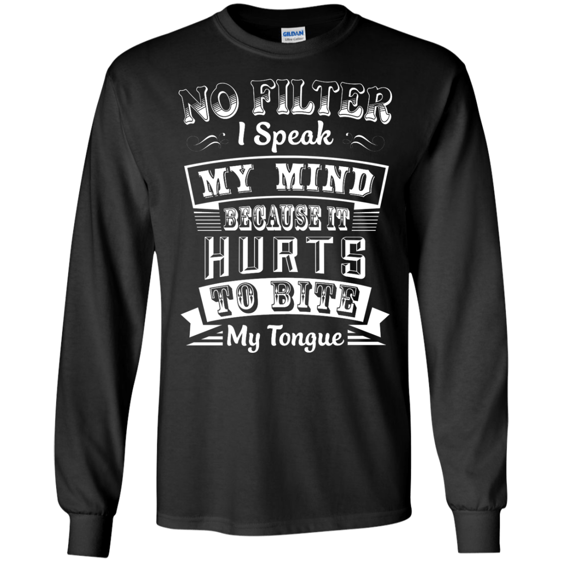 No Filter I Speak My Mind Because It Hurts To Bite My Tongue-T-Shirt & Hoodie-Long Sleeve T-Shirt-Black