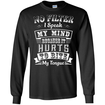 No Filter I Speak My Mind Because It Hurts To Bite My Tongue-T-Shirt & Hoodie-Long Sleeve T-Shirt-Black