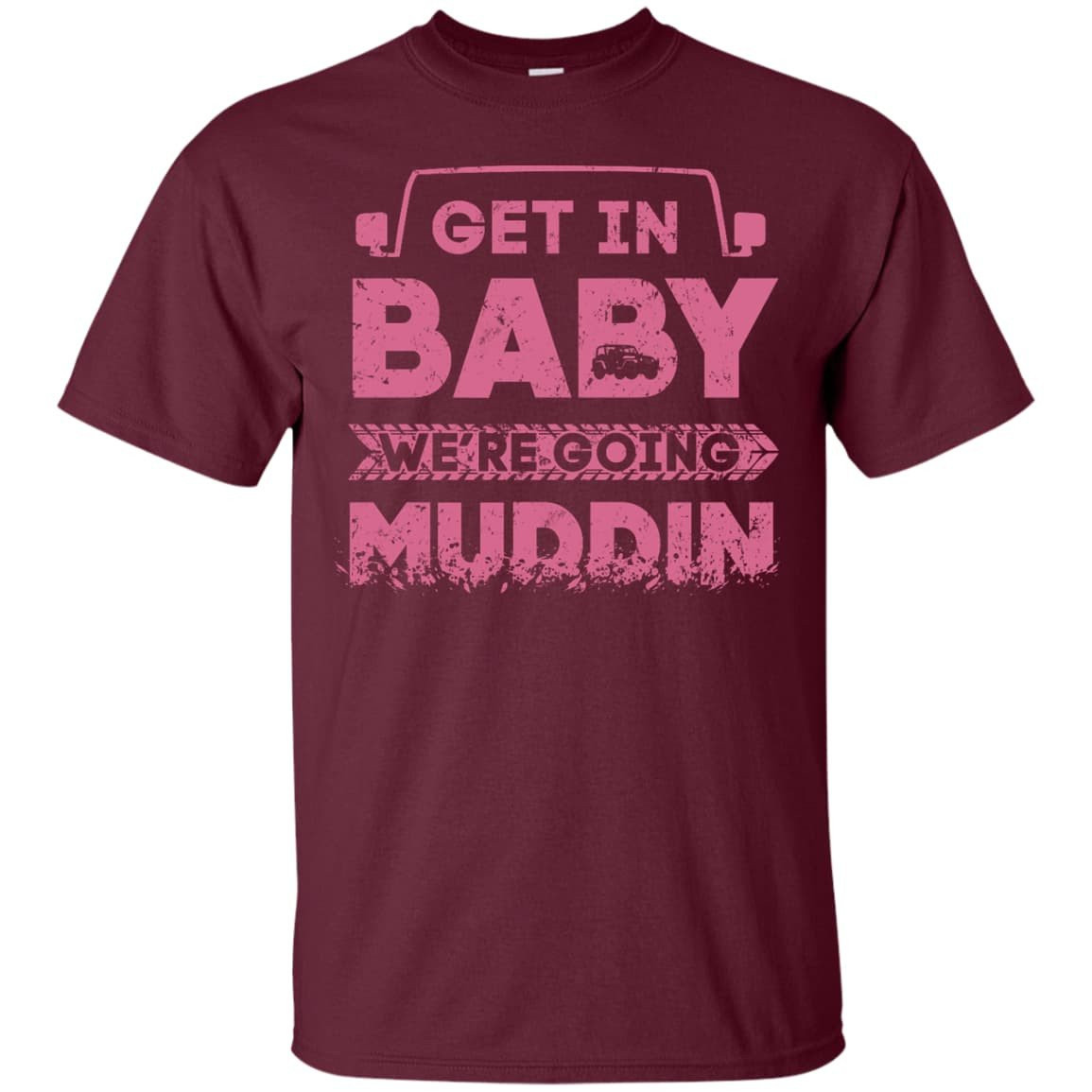 Get In Baby We're Going Muddin-T-Shirt & Hoodie-Classic T-Shirt-Maroon