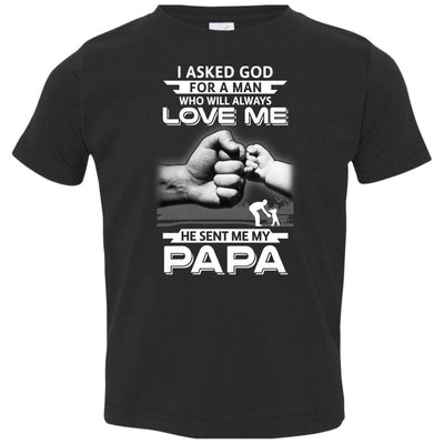 I Asked God For A Man Who Always Love Me Papa Youth-Youth Shirt-Toddler T-Shirt-Black