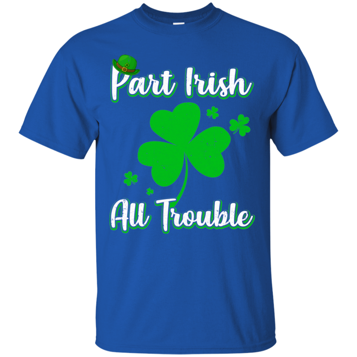 St Patricks Day Part Irish All Trouble Funny Party-T-Shirt & Hoodie-Classic T-Shirt-Royal